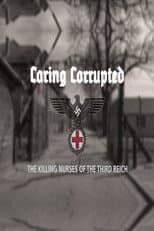 Poster for Caring Corrupted: The Killing Nurses of the Third Reich