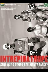 Poster for Intrépida Trupe - Será que o Tempo Realmente Passa?
