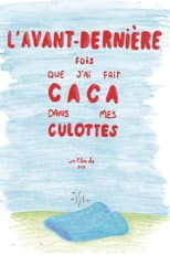 Poster for L'avant-dernière fois que j'ai fait caca dans mes culottes