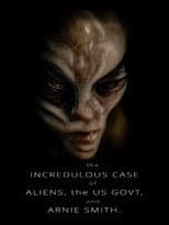 Poster for The Incredulous Case of Aliens, the US Govt, and Arnie Smith