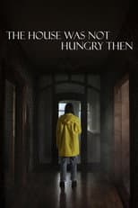 Poster for The House Was Not Hungry Then