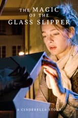 Poster for The Magic of the Glass Slipper: A Cinderella Story