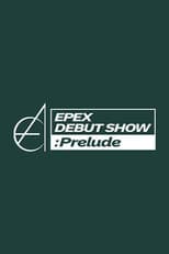 Poster for EPEX DEBUT SHOW : Prelude
