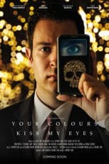 Poster for Your Colours Kiss My Eyes