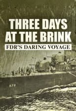 Poster for Three Days at the Brink: FDR's Daring Voyage