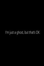Poster for I'm just a Ghost, but that's OK