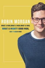 Poster for Robin Morgan: What a Man, What a Man, What a Man, What a Mighty Good Man (Say It Again Now)