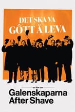 Poster for Det ska va gôtt å leva - en film om Galenskaparna After Shave