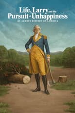Poster for Life, Larry and the Pursuit of Unhappiness: An Almost History of America