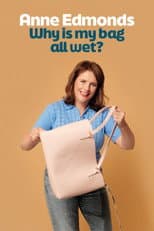 Poster for Anne Edmonds: Why Is My Bag All Wet?