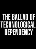Poster for The Ballad of Technological Dependency