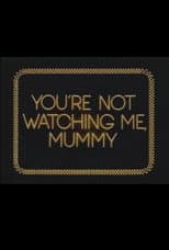 Poster for You're Not Watching Me, Mummy
