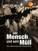 Poster for Der Mensch und sein Müll - Eine Geschichte des Wegwerfens