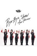 Poster for BiSH - Bye-Bye Show for Never