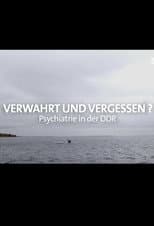 Poster for Verwahrt und vergessen? Psychiatrie in der DDR