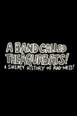 Poster for A Band Called The Aquabats!: A Sweaty History of Rad-ness!