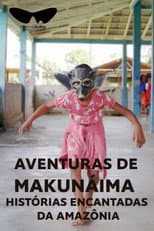 Poster for Aventuras de Makunáima - Histórias Encantadas da Amazônia
