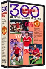 Poster for Manchester United F.C. - 300 All TIme Greatest Goals