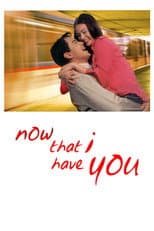 Poster for Now That I Have You