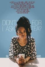 Poster for Didn't I Ask For Tea?