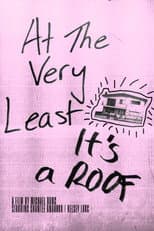 Poster for At The Very Least, It's A Roof
