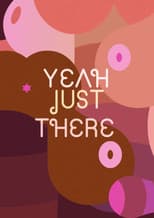Poster for Yeah, Just There.