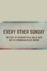 Poster for Every Other Sunday: The Story of Rickwood Field, Willie Mays and the Birmingham Black Barons