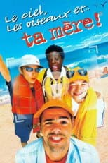 Poster for Le Ciel, les Oiseaux et... ta mère !