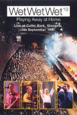 Poster for WetWetWet - Playing Away at Home: Live at Celtic Park Glasgow
