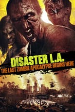 Poster for Disaster L.A.: The Last Zombie Apocalypse Begins Here