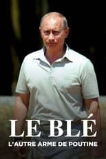 Poster for Le blé, l'autre arme de Poutine