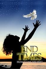 Poster for End Times: How Close Are We?