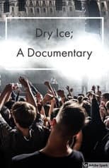 Poster for Dry Ice; A Documentary