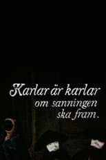 Poster for Karlar är karlar om sanningen ska fram
