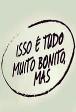 Poster for Isso é Tudo Muito Bonito, Mas