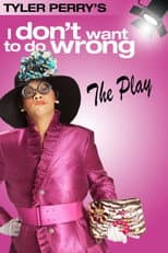 Poster for Tyler Perry's I Don't Want to Do Wrong - The Play