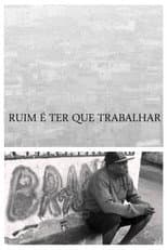 Poster for Ruim É Ter Que Trabalhar