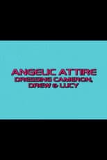Poster for Angelic Attire: Dressing Cameron, Drew & Lucy