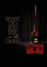 Poster for What Do You Seek in the Dark?
