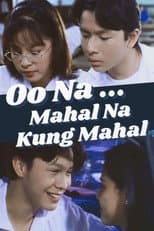 Poster for Oo na... Mahal na Kung Mahal