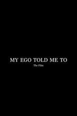 Poster for My Ego Told Me To - The Film