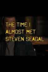Poster for The Time I Almost Met Steven Seagal