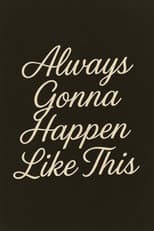 Poster for Always Gonna Happen Like This