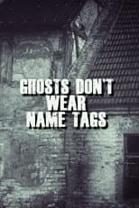 Poster for Ghosts Don't Wear Name Tags