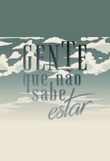 Poster for Gente Que Não Sabe Estar