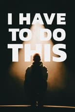 Poster for I Have to Do This