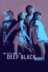 Poster for We Still Have the Deep Black Night