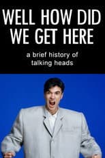 Poster for Well How Did We Get Here? A Brief History of Talking Heads