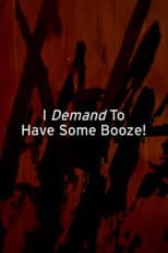 Poster for I Demand to Have Some Booze!
