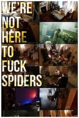 Poster for We're Not Here to Fuck Spiders
